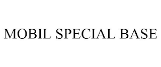 MOBIL SPECIAL BASE