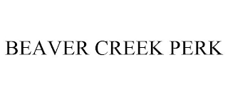 BEAVER CREEK PERK