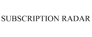 SUBSCRIPTION RADAR