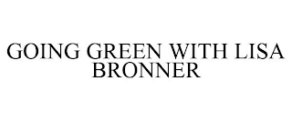 GOING GREEN WITH LISA BRONNER