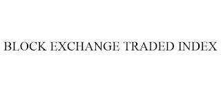 BLOCK EXCHANGE TRADED INDEX