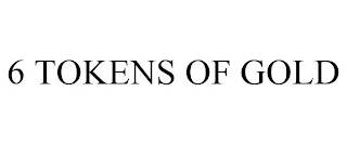 6 TOKENS OF GOLD