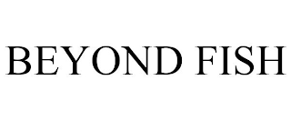 BEYOND FISH