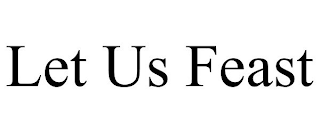 LET US FEAST