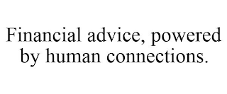FINANCIAL ADVICE, POWERED BY HUMAN CONNECTIONS.