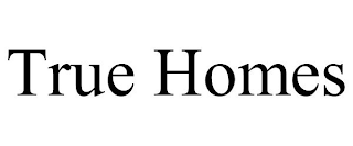 TRUE HOMES