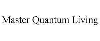 MASTER QUANTUM LIVING