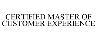 CERTIFIED MASTER OF CUSTOMER EXPERIENCE