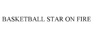 BASKETBALL STAR ON FIRE