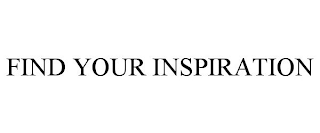 FIND YOUR INSPIRATION