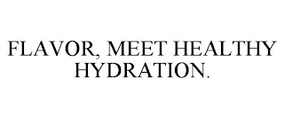 FLAVOR, MEET HEALTHY HYDRATION.
