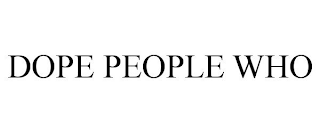 DOPE PEOPLE WHO