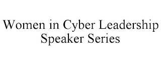 WOMEN IN CYBER LEADERSHIP SPEAKER SERIES