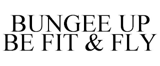 BUNGEE UP BE FIT & FLY