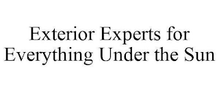 EXTERIOR EXPERTS FOR EVERYTHING UNDER THE SUN