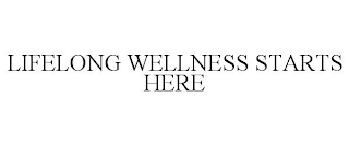 LIFELONG WELLNESS STARTS HERE