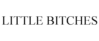 LITTLE BITCHES