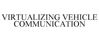 VIRTUALIZING VEHICLE COMMUNICATION