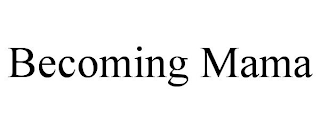BECOMING MAMA
