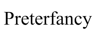 PRETERFANCY