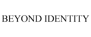 BEYOND IDENTITY