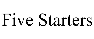 FIVE STARTERS