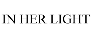 IN HER LIGHT