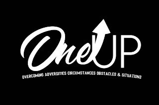 ONE UP OVERCOMING ADVERSITIES CIRCUMSTANCES OBSTACLES & SITUATIONS