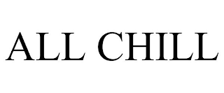 ALL CHILL