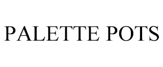 PALETTE POTS