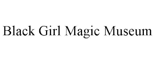BLACK GIRL MAGIC MUSEUM