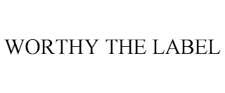 WORTHY THE LABEL