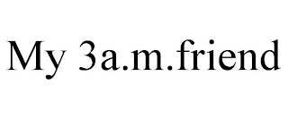 MY 3A.M.FRIEND