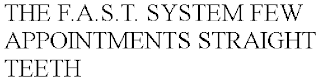 THE F.A.S.T. SYSTEM FEW APPOINTMENTS STRAIGHT TEETH