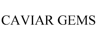 CAVIAR GEMS