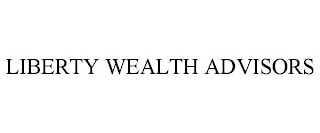 LIBERTY WEALTH ADVISORS