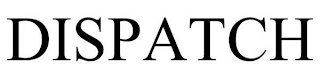 DISPATCH
