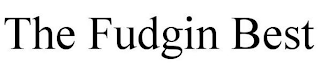 THE FUDGIN BEST