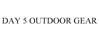 DAY 5 OUTDOOR GEAR