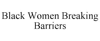 BLACK WOMEN BREAKING BARRIERS
