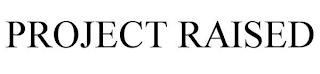 PROJECT RAISED