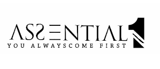 ASSENTIAL 1 YOU ALWAYSCOME FIRST