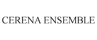 CERENA ENSEMBLE