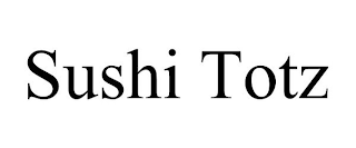 SUSHI TOTZ