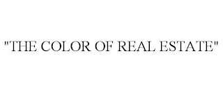 "THE COLOR OF REAL ESTATE"