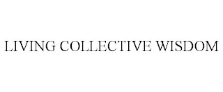 LIVING COLLECTIVE WISDOM