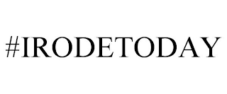 #IRODETODAY