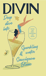 DIVIN DEEP DIVE INTO SPARKLING WATER & SAUVIGNON BLANC TASTES LIKE WINE, REFRESHES LIKE WATER