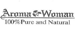 AROMA WOMAN 100% PURE AND NATURAL