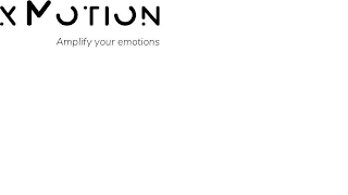 X MOTION AMPLIFY YOUR EMOTIONS